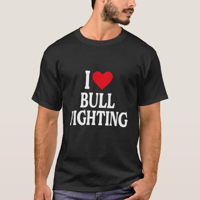 I Heart Bull Fighting with Red heart I love Bull F T-Shirt (Front)