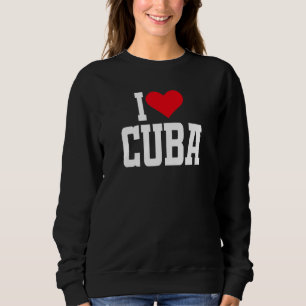I Heart Cuba with Red heart I love Cuba Sweatshirt