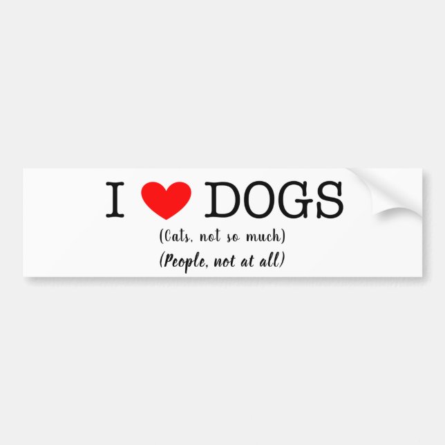 I heart dogs, cats not so much, people not at all bumper sticker (Front)