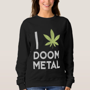 I Heart Doom Metal Stoner Pot Leaf Metalhead Weed Sweatshirt