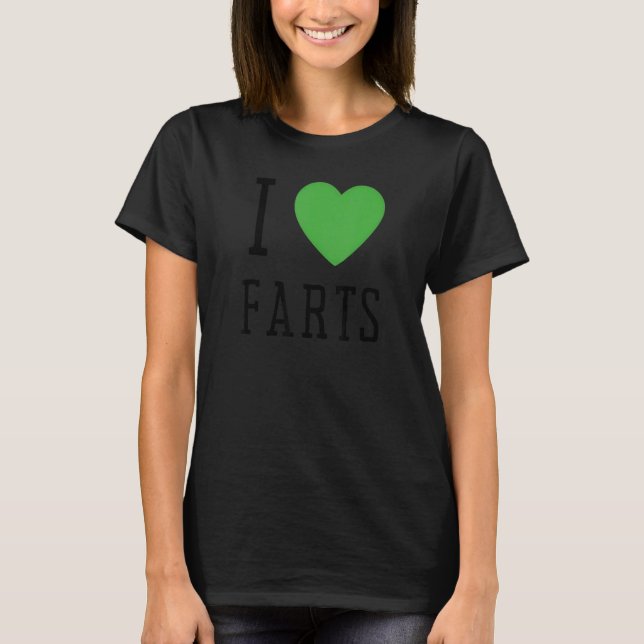 I Heart Farts I Heart To Far  I Love Farts T-Shirt (Front)