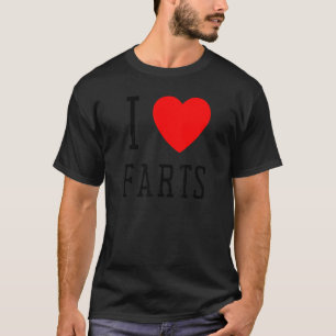 I Heart Farts    I Heart To Far   I Love Farts T-Shirt