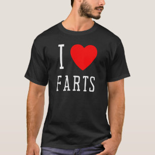 I Heart Farts I Love Farts I Heart To Fart T-Shirt