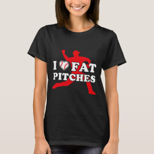 I Heart Fat Pitched I Love Fat Pitches Funny Byseb T-Shirt