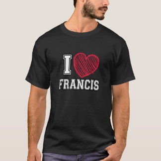 I Heart Francis First Name I Love Francis Personal T-Shirt
