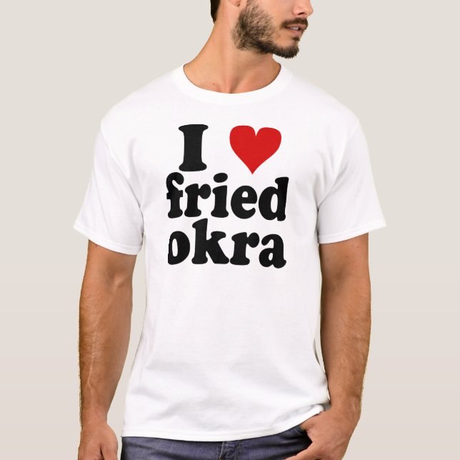 I Heart Fried Okra T-Shirt (Front)