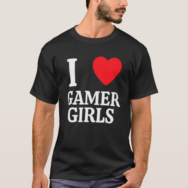 I Heart Gamer Girls I Love Gamer Girls 1 T-Shirt (Front)
