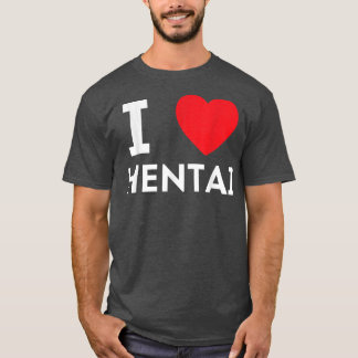 I Heart Hentai I Love Hentai  T-Shirt