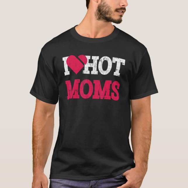 I Heart Hot Moms  Mama Life Distressed T-Shirt (Front)