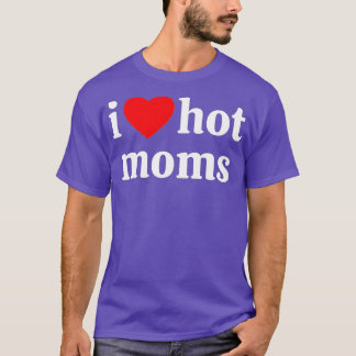 i heart hot moms  T-Shirt