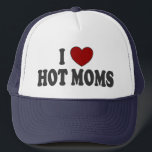 I Heart Hot Moms Trucker Hat<br><div class="desc">Lovin' the milfs!  Customise on other colours if you prefer.  Click on "TheBigTees" to check out other cool stuff in our main gallery.</div>