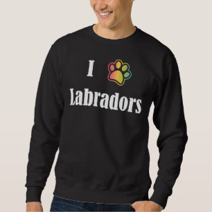 I Heart Labradors I Love Labradors Sweatshirt