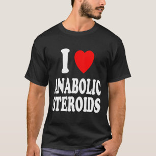 I Heart (love) Anabolic Steroids Bodybuilding Weig T-Shirt