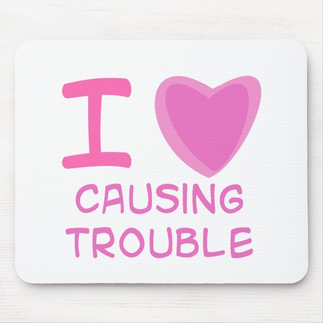 I Heart (Love) causing trouble Mouse Pad (Front)