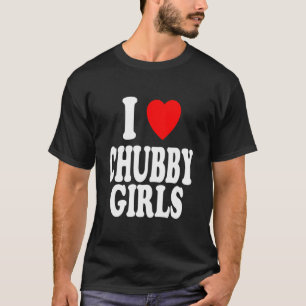 I Heart (Love) Chubby Girls Attracted Preference T-Shirt