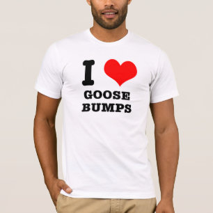 I HEART (LOVE) GOOSEBUMPS T-Shirt