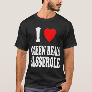 I Heart Love Green Bean Casserole Thanksgiving Hol T-Shirt