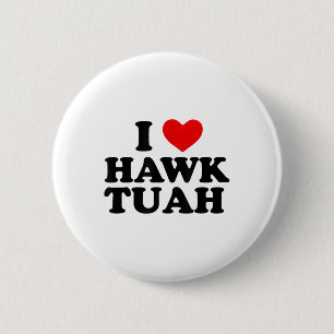 I Heart Love Hawk Tuah _1  6 Cm Round Badge