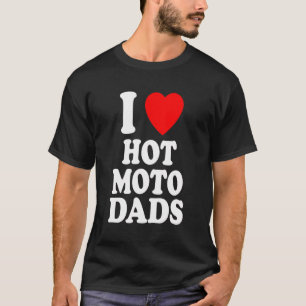 I Heart Love Hot Moto Dads Motorcycle Dirt Bike Mo T-Shirt