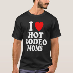 I Heart Love Hot Rodeo Moms Cowgirl Barrel Racing T-Shirt