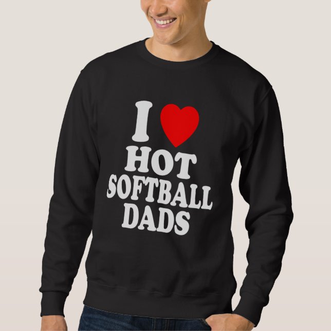 I Heart Love Hot Softball Dads Sport Father Daddy  Sweatshirt (Front)
