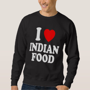 I Heart Love Indian Food Spicy Curry Chutney Takeo Sweatshirt
