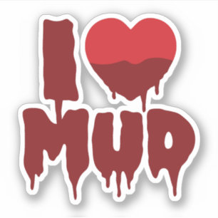 I Heart (Love) Mud