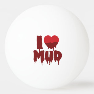 I Heart (Love) Mud Ping Pong Ball