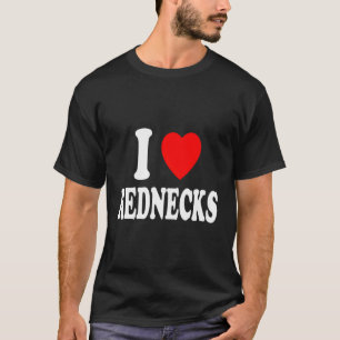 I Heart (Love) Rednecks Southern Country Men Women T-Shirt