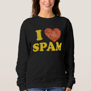 I Heart Love Spam Canned Cooked Pork Food Spam 1 Sweatshirt