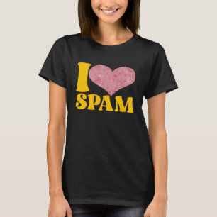 I Heart Love Spam Canned Cooked Pork Food Spam T-Shirt