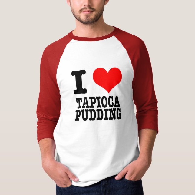 I HEART (LOVE) TAPIOCA PUDDING T-Shirt (Front)