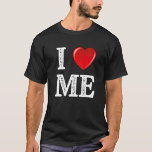 I Heart Me  I Love Myself Self Indulgence Proud Of T-Shirt