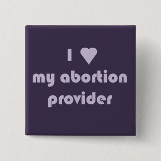 I heart my abortion provider 15 cm square badge