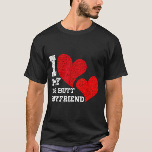 I Heart My Big Butt Boyfriend Funny Valentine Gift T-Shirt