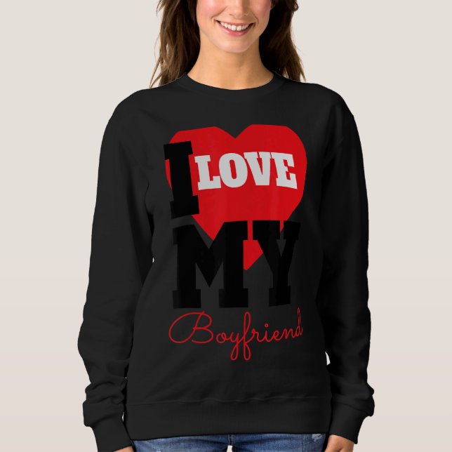I Heart My Boyfriend  For Your Man  And Boyfriend Sweatshirt (Front)