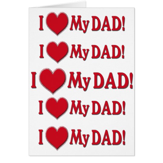 I HEART MY DAD - I LOVE MY DAD - MUSHY SENTIMENTAL CARD