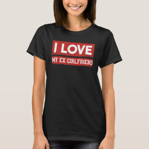 I Heart My Ex GF I Love My Ex Girlfriend 3 T-Shirt