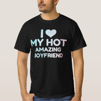 I Heart My Hot Amazing Boyfriend T-Shirt