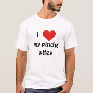 I 'heart' my pinché wifey T-Shirt