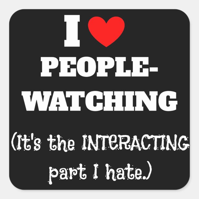 I (heart) People watching, interacting part I hate Square Sticker (Front)