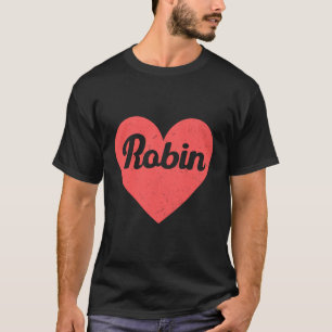 I Heart Robin - First Names And Hearts I Love Robi T-Shirt