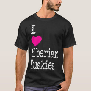 I Heart Siberian Huskies Love Siberian Huskies  Do T-Shirt