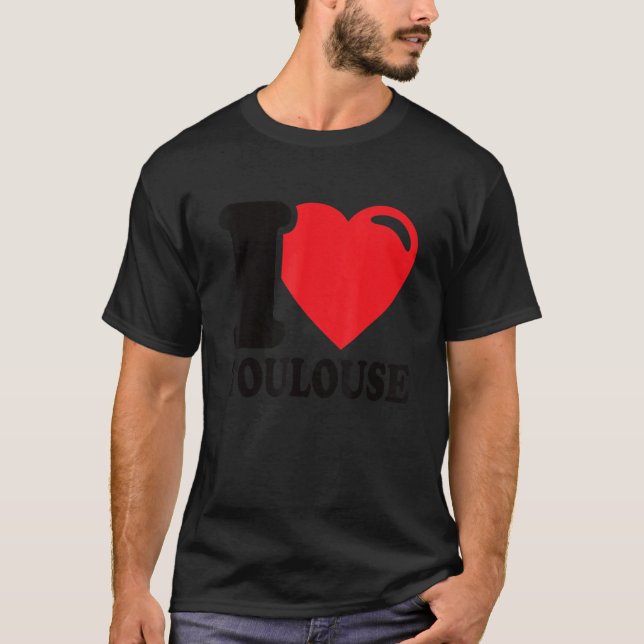 I Heart Toulouse Beautiful Toulouse City  I Love T T-Shirt (Front)