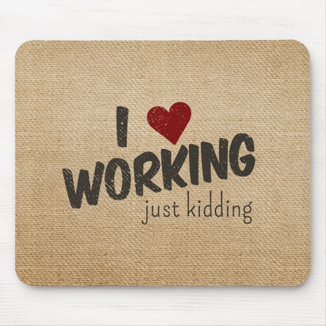 I Heart Working Just Kidding Funny Burlap Mouse Pad (Front)