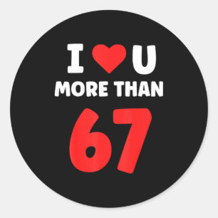 I Heart You More Than 67 Valentines 67 Meme 2  Classic Round Sticker