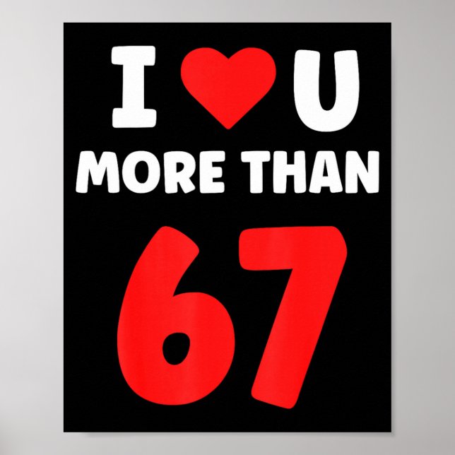 I Heart You More Than 67 Valentines 67 Meme 2  Poster (Front)