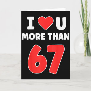 I Heart You More Than 67 Valentines 67 Meme Card