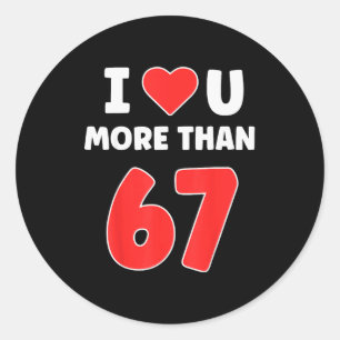 I Heart You More Than 67 Valentines 67 Meme Classic Round Sticker