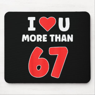 I Heart You More Than 67 Valentines 67 Meme  Mouse Pad
